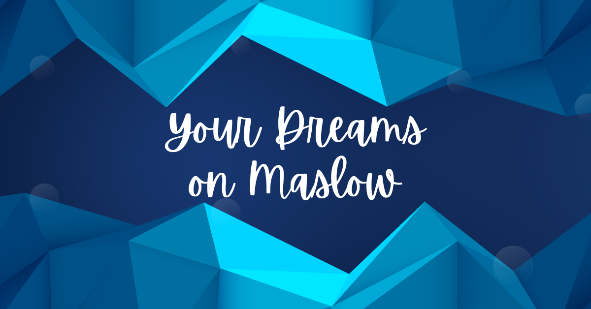 Your Dreams on Maslow- trauma recovery