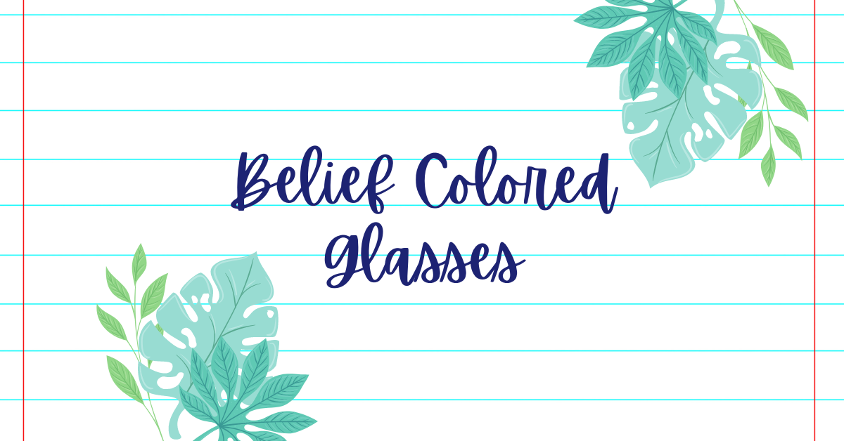 Belief Colored Glasses- trauma recovery