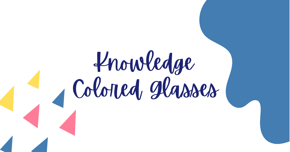 Knowledge Colored Glasses