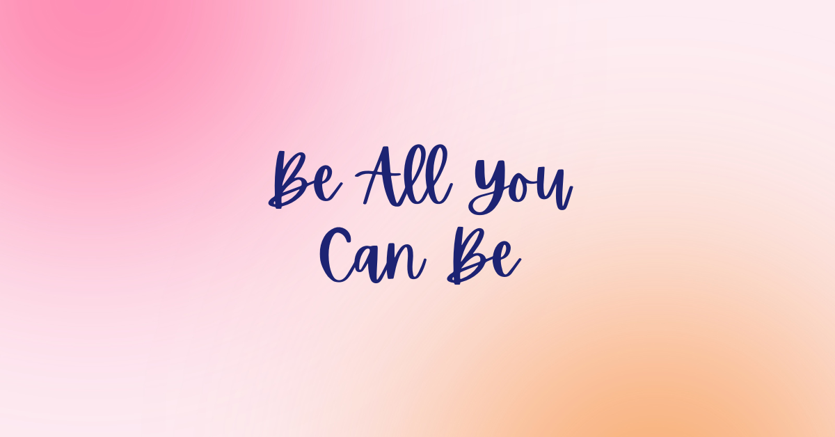 Be All You Can Be