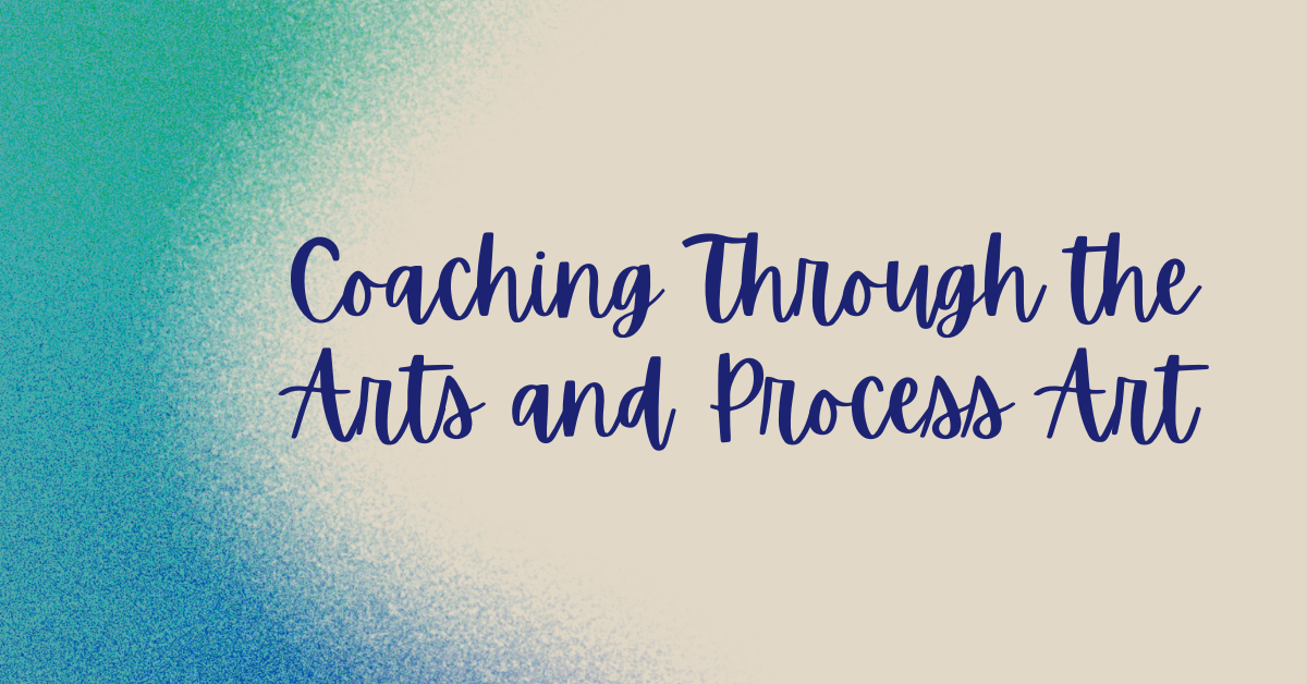Coaching Through the Arts and Process Art - trauma recovery