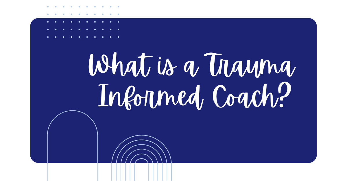 What is a Trauma Informed Coach_ - trauma recovery