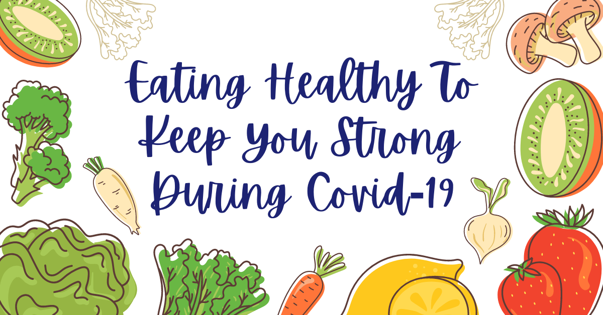 Eating Healthy To Keep You Strong During Covid-19