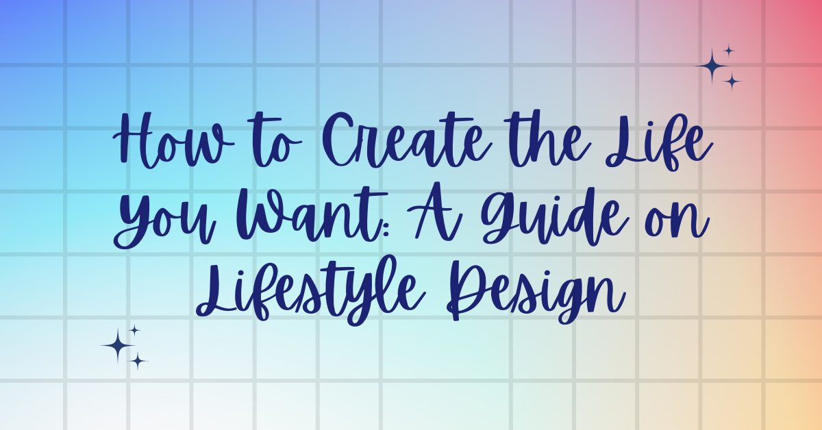 How to Create the Life You Want_ A Guide on Lifestyle Design - trauma recovery