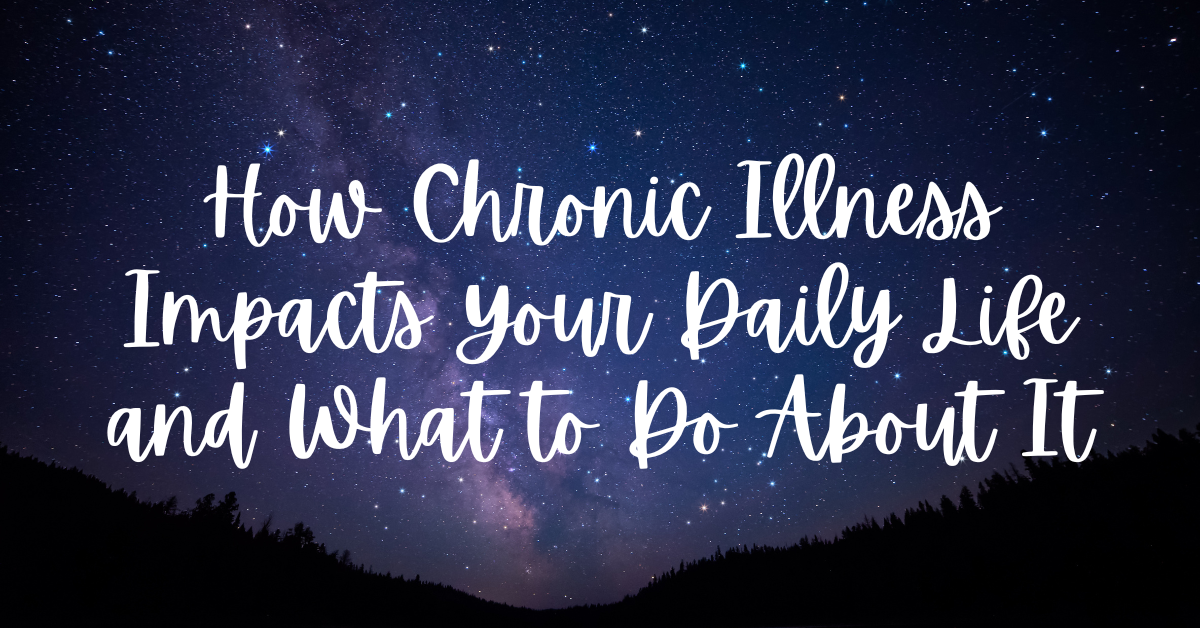 How Chronic Illness Impacts Your Daily Life and What to Do About It - trauma recovery