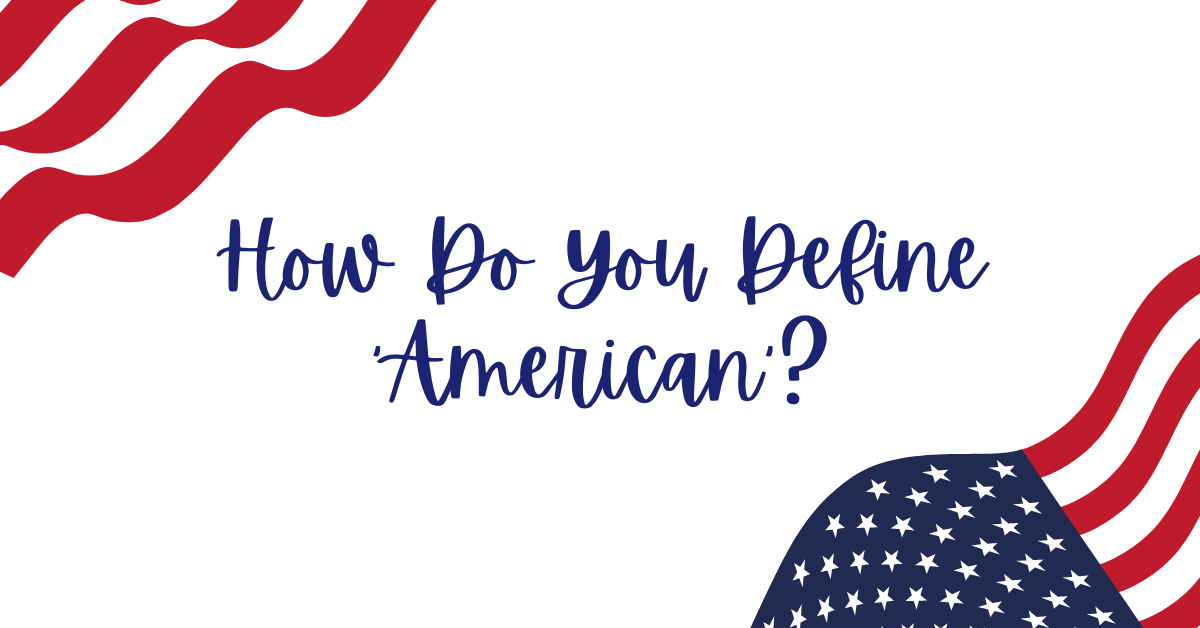 How Do You Define ‘American’?