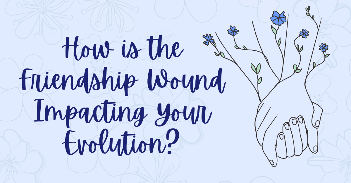 How is the Friendship Wound Impacting Your Evolution_ trauma recovery