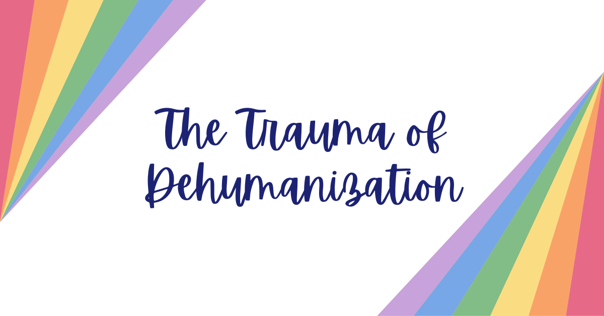 The Trauma of Dehumanization- trauma recovery