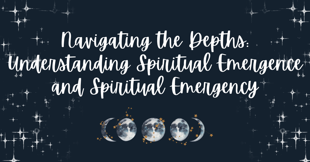 Navigating the Depths: Understanding Spiritual Emergence and Spiritual Emergency