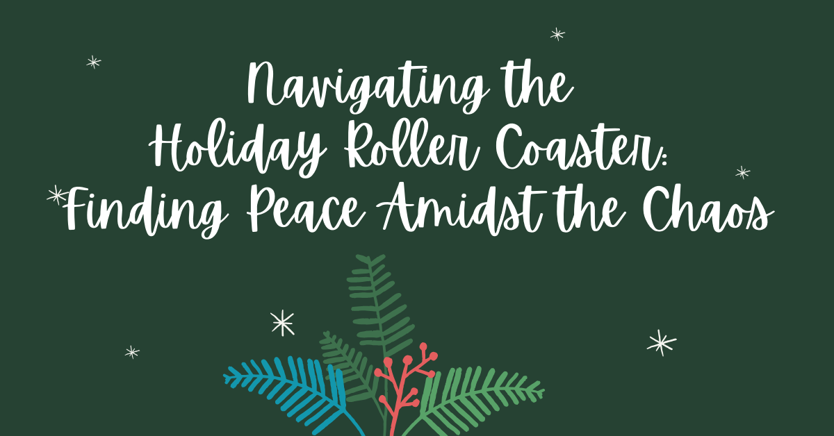 Navigating the Holiday Roller Coaster_ Finding Peace Amidst the Chaos- trauma recovery