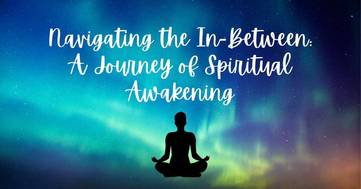 Navigating the In-Between: A Journey of Spiritual Awakening