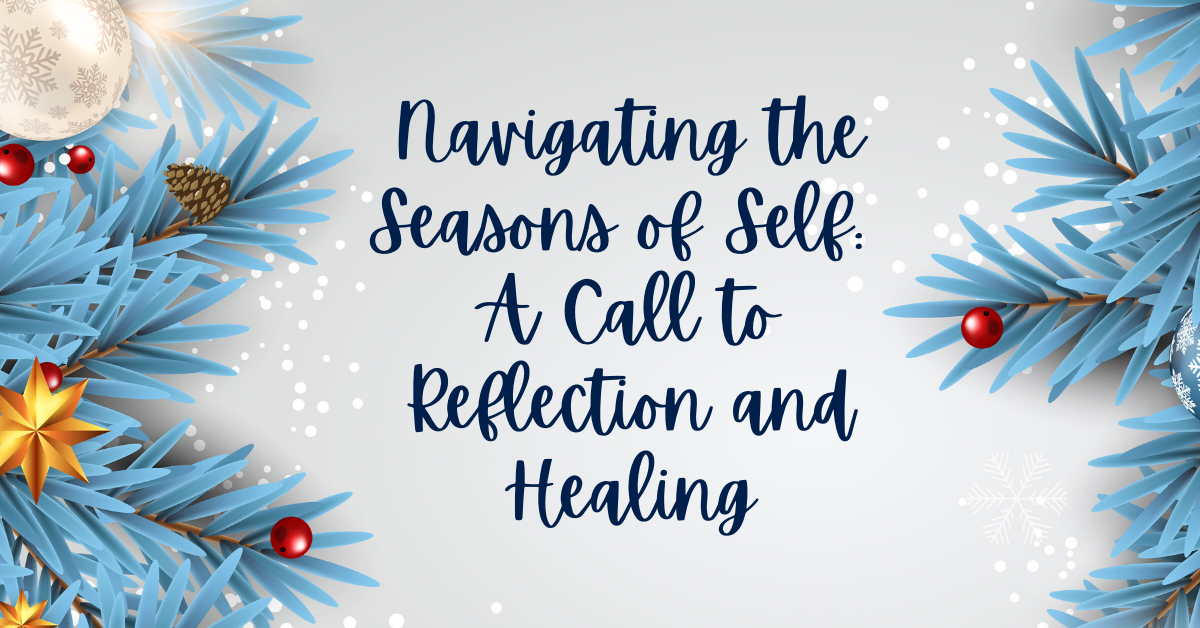 Navigating the Seasons of Self: A Call to Reflection and Healing