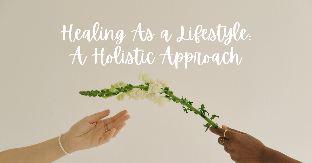 Healing As a Lifestyle: A Holistic Approach