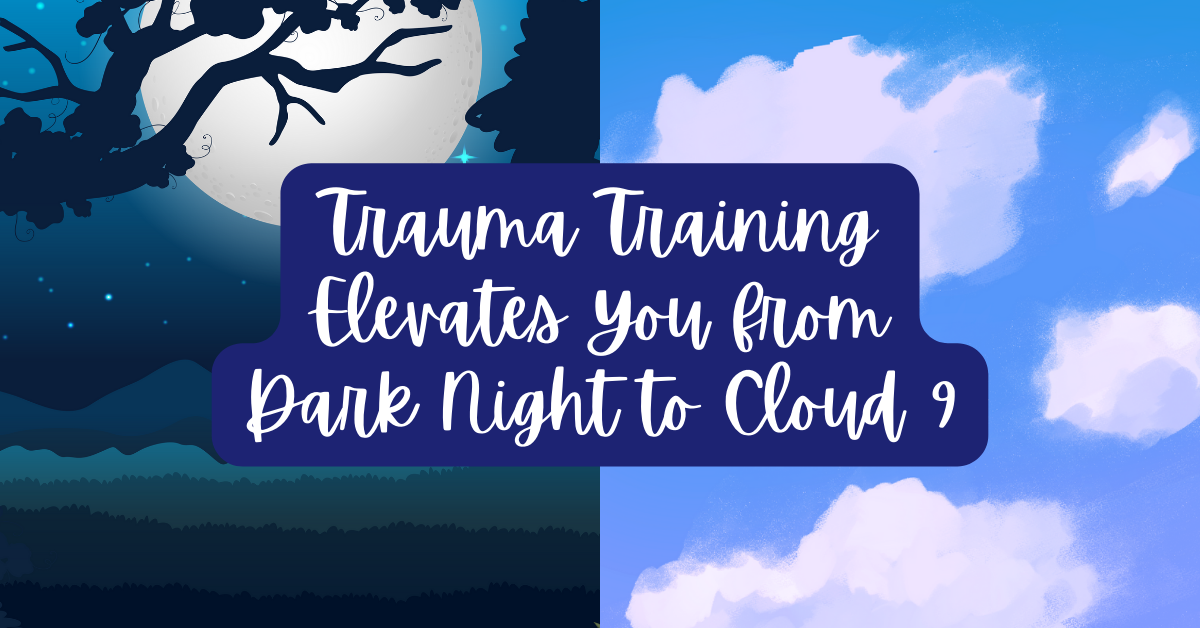 Trauma Training Elevates You from Dark Night to Cloud 9